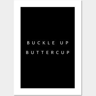 Buckle Up Buttercup Posters and Art